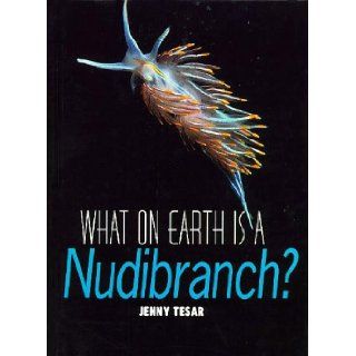 What on Earth Is a Nudibranch?: Jenny E. Tesar: 9781567110999: Books
