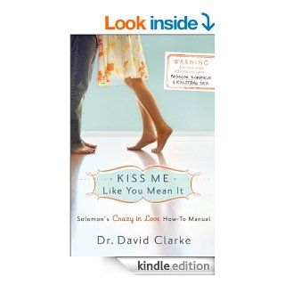 Kiss Me Like You Mean It: Solomon's Crazy in Love How To Manual eBook: Dr. David Clarke: Kindle Store