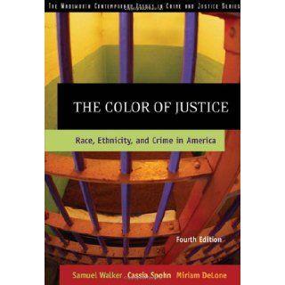 The Color of Justice Race, Ethnicity, and Crime in America Samuel Walker, Cassia Spohn, Miriam DeLone 9780534624460 Books