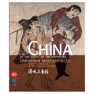 China at the Court of the Emperors: Unknown Masterpieces from Han Tradition to Tang Elegance (25 907): Sabrina Rastelli, Roderick Whitfield, Felix Schoeber, Lillian Lan ying Tseng, Nicola di Cosmo: 9788861306813: Books