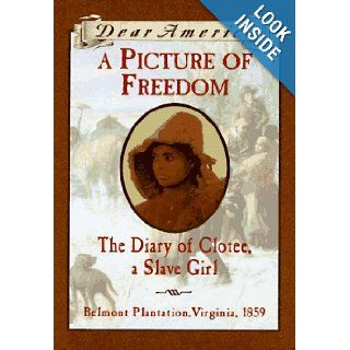 A Picture of Freedom: The Diary of Clotee, a Slave Girl, Belmont Plantation, Virginia 1859 (Dear America Series): Patricia C. McKissack: 9780590259880: Books