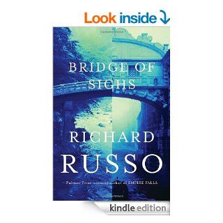 Bridge of Sighs eBook: Richard Russo: Kindle Store