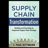 Supply Chain Transformation: Building and Executing an Integrated Supply Chain Strategy
