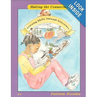 Making the Connection: Learning Skills Through Literature (3 6) (9781884548116): Patricia Pavelka: Books