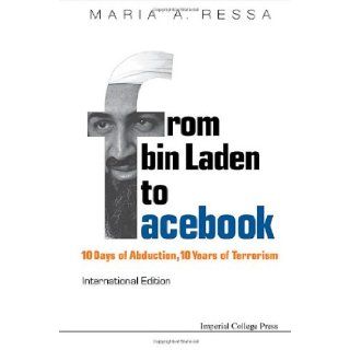 From Bin Laden to Facebook: 10 Days of Abduction, 10 Years of Terrorism (9781908979537): Maria A Ressa: Books
