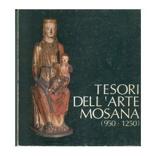 Tesori dell'arte mosana (950 1250). Nov. 1973 Jan. 1974.: Books