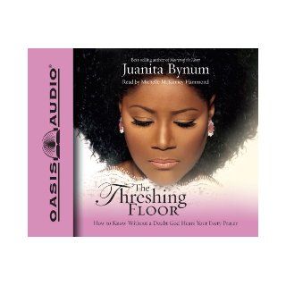 The Threshing Floor: How to Know Without a Doubt God Hears Your Every Prayer: Juanita Bynum, Michelle McKinney Hammond: 9781598590135: Books