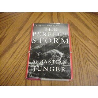 The Perfect Storm: A True Story of Men Against the Sea: Sebastian Junger: 9780393040166: Books