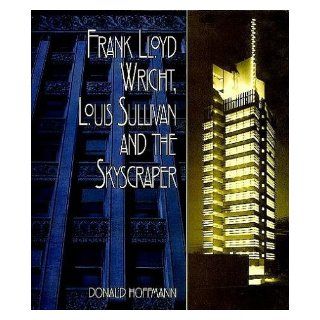 Frank Lloyd Wright, Louis Sullivan and the Skyscraper: Donald Hoffmann: 9780486402093: Books