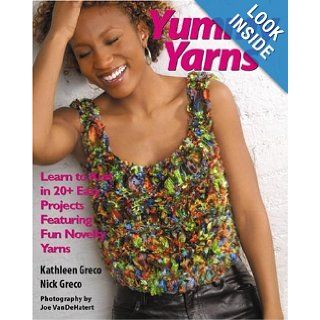 Yummy Yarns: Learn to Knit in 20+ Easy Projects Featuring Fun Novelty Yarns: Kathleen Greco, Nick Greco, Joe Vandehatert: Books