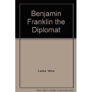 Benjamin Franklin, the diplomat (Printing week library of Benjamin Franklin keepsakes): Vera Laska: Books