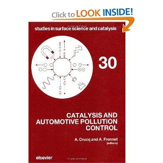 Catalysis and Automotive Pollution Control (Studies in Surface Science and Catalysis): A. Crucq, A. Frennet: 9780444427786: Books
