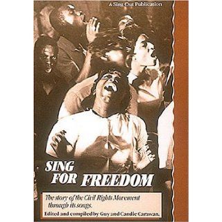 Sing for Freedom: The Story of the Civil Rights Movement Through Its Songs: Guy Carawan, Candie Carawan: 9780962670442: Books