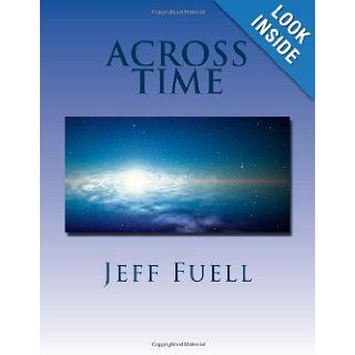 Across Time: Jeff Fuell: 9781482332742: Books