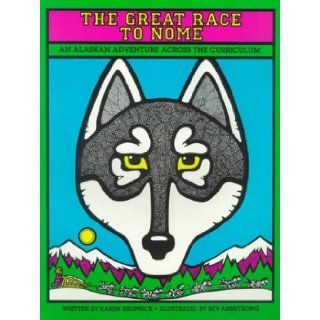 The Great Race to Nome: An Alaskan Adventure Across the Curriculum: Karen Krupnick, Bev Armstrong: 9780881602463: Books