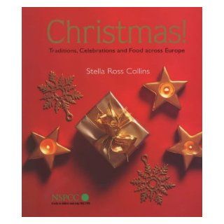 Christmas!: Traditions, Celebrations and Food Across Europe: Stella Ross Collins: 9781856263399: Books