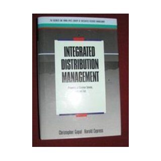 Integrated Distribution Management: Competing on Customer Service, Time and Cost (Business One Irwin/APICS Library of Integrated Resource Management): Christopher Gopal, Harold Cypress: 9781556235788: Books