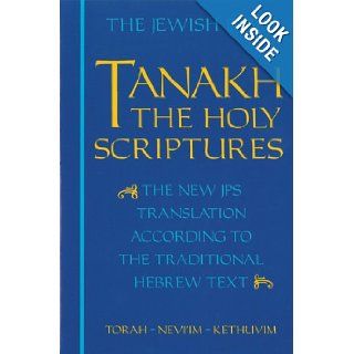 The Jewish Bible: Tanakh: The Holy Scriptures    The New JPS Translation According to the Traditional Hebrew Text: Torah * Nevi'im * Kethuvim: The Jewish Publication Society: 9780827603660: Books