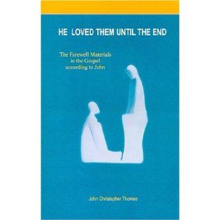 He Loved Them Until the End: Farewell Materials in the Gospel According to John: John Christopher Thomas: 9788188784011: Books
