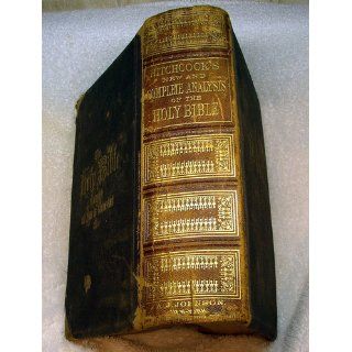 Hitchcock's New and Complete Analysis of the Holy Bible: Or the Whole of the Old and New Testaments Arranged According to Subjects in Twenty seven Books [Published 1871] (Together with Cruden's Concordance to the Holy Scriptures, Including also a P