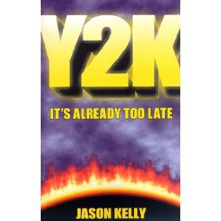 Y2K    It's Already Too Late: Jason Kelly: 9780966438703: Books