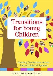 Transitions for Young Children Creating Connections Across Early Childhood Systems Sharon Kagan Ed.D., Kate Tarrant M.P.A. 9781598570830 Books