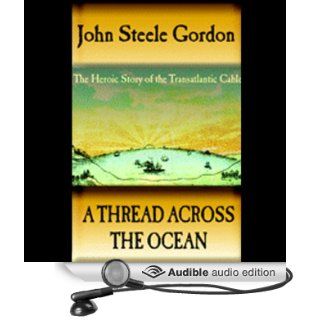 A Thread Across the Ocean (Audible Audio Edition): John Steele Gordon, Scott Brick: Books