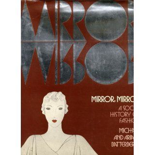 Mirror, Mirror: A Social History of Fashion: Michael Batterberry, Ariane Ruskin Batterberry: 9780030210167: Books