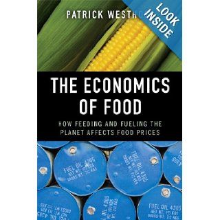 The Economics of Food: How Feeding and Fueling the Planet Affects Food Prices (paperback): Patrick Westhoff: 9780133381054: Books