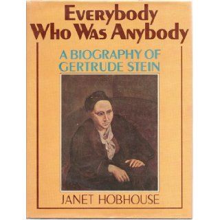 Everybody Who Was Anybody: A Biography of Gertrude Stein: Janet Hobhouse: 9780399116056: Books
