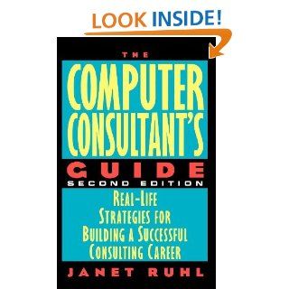 The Computer Consultant's Guide Real Life Strategies for Building a Successful Consulting Career   Kindle edition by Janet Ruhl. Business & Money Kindle eBooks @ .