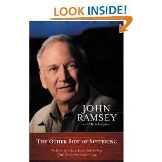 The Other Side of Suffering The Father of JonBenet Ramsey Tells the Story of His Journey from Grief to Grace   Kindle edition by John Ramsey, Marie Chapian. Religion & Spirituality Kindle eBooks @ .