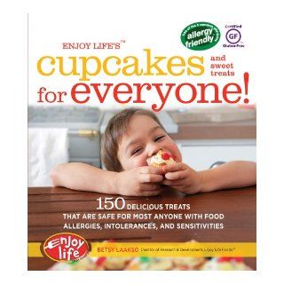Enjoy Life's() Cupcakes and Sweet Treats for Everyone!: 150 Delicious Treats That Are Safe for Anyone with Food Allergies, Intolerances, and Sensitivities: Betsy Laakso: 9781592334049: Books