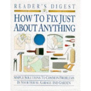 How to Fix Just About Anything: Reader's Digest: 9780276421723: Books