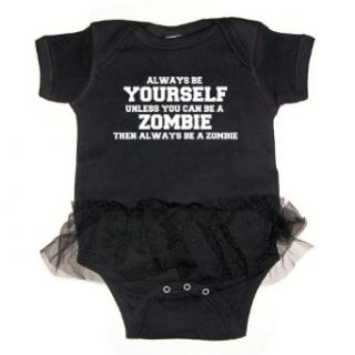 Always Be Yourself Unless You Can Be A Zombie Baby Tutu Bodysuit: Clothing