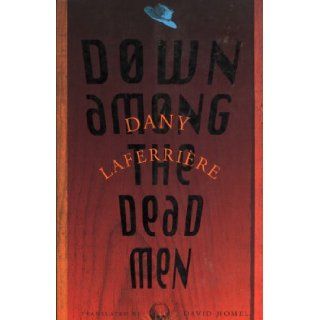 Down among the dead men: Dany Laferrire, David Homel: 9781550542608: Books