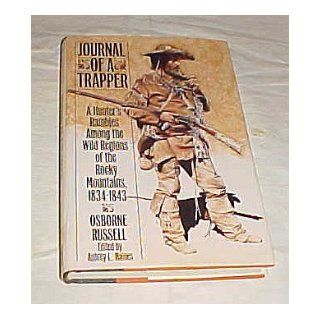 Journal of a Trapper by Osborne Russell A Hunter's Rambles Among the Wild Regions of the Rocky Mountains 1834 1843 Hardback: Osborne Russell: Books