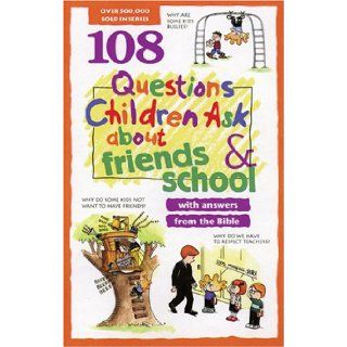 108 Questions Children Ask about Friends and School (Questions Children Ask): David Veerman, James C. Galvin, Rick Osborne, J. Alan Sharrer, Ed Strauss, Lillian Crump: 9780842351829: Books