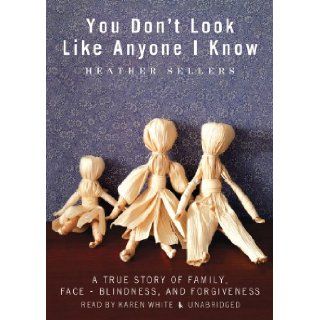 You Don't Look Like Anyone I Know: Heather Sellers, Karen White: 9781441765291: Books