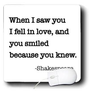 mp_171935_1 EvaDane   Quotes   When I saw you I fell in love and you smiled because you knew.   Mouse Pads : Office Products