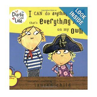 I Can Do Anything That's Everything All On My Own (Charlie and Lola): Lauren Child: 9780448447926:  Children's Books
