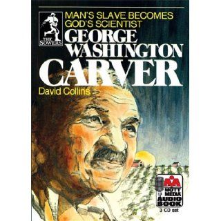George Washington Carver: Man's Slave Becomes God's Scientist (Sowers): David Collins, Steve Gannon: 9780880621793: Books