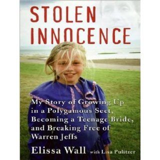 Stolen Innocence: My Story of Growing Up in a Polygamous Sect, Becoming a Teenage Bride, and Breaking Free of Warren Jeffs: Lisa Pulitzer, Elissa Wall, Rene Raudman: 9781400157907: Books