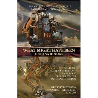 What Might Have Been: Vol 3: Alternate Wars: Gregory Benford, Martin Greenberg: 9780743497862: Books
