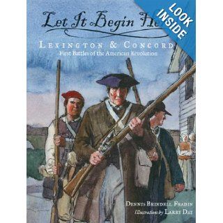 Let It Begin Here!: Lexington & Concord: First Battles of the American Revolution: Dennis Brindell Fradin, Larry Day: 9780802797117:  Kids' Books