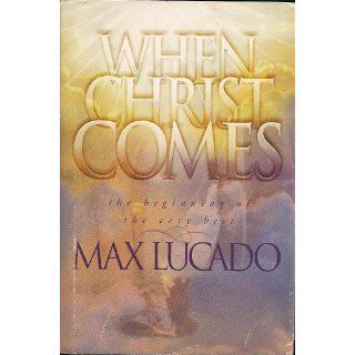 When Christ Comes: Max Lucado: 9780849912986: Books