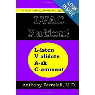 LVAC Nation!: Listen, Validate, Ask, Comment: Dr. Anthony Ferraioli M.D.: 9781448676187: Books