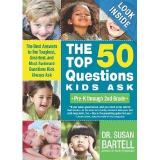The Top 50 Questions Kids Ask (Pre K through 2nd Grade): The Best Answers to the Toughest, Smartest, and Most Awkward Questions Kids Always Ask: Susan Bartell: 9781402219153: Books
