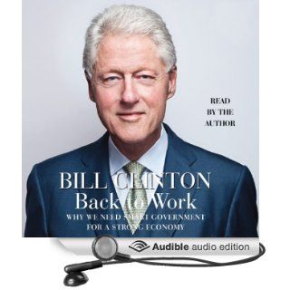 Back to Work: Why We Need Smart Government for a Strong Economy (Audible Audio Edition): Bill Clinton: Books