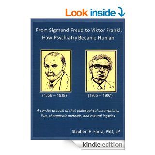 From Sigmund Freud to Viktor Frankl:  How Psychiatry Became Human eBook: Stephen H. Farra: Kindle Store